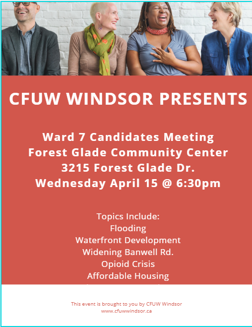 CFUW Windsor Presents Ward 7 Candidates Meeting. Topics Include: flooding, waterfront development, widening Banwell Road, opioid crisis, affordable housing