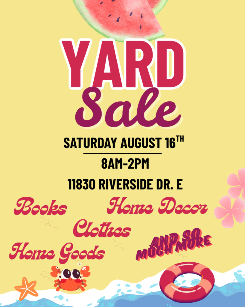 YARD Sale SATURDAY AUGUST 16TH 8AM-2PM 11830 RIVERSIDE DR. E Books Clothes Home Decor Home Goods AND SO MUCH MORE
